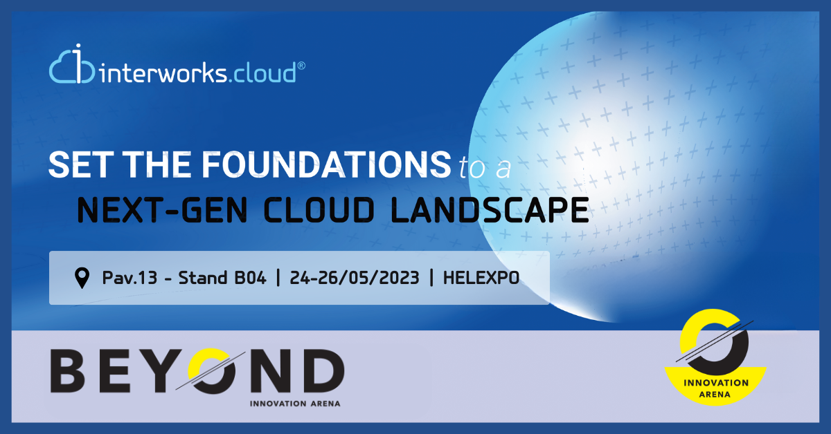 interworks.cloud SETS THE FOUNDATIONS for a Next-Gen Cloud Landscape at BEYOND Expo, May 24-26, Thessaloniki 4